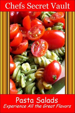 Cover of the book Pasta Salads: Experience All the Great Flavors by Chefs Secret Vault