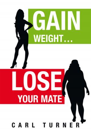Cover of the book Gain Weight…Lose Your Mate by Svein Jenshus