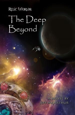 Cover of The Deep Beyond: A Relic Worlds Novel