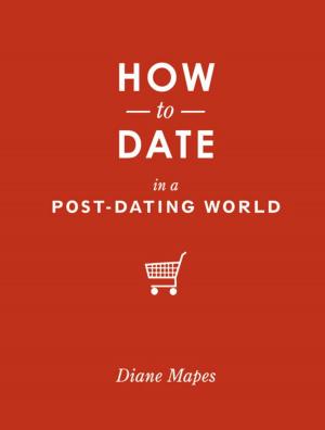 Cover of the book How to Date in a Post-Dating World by Kate Calamusa