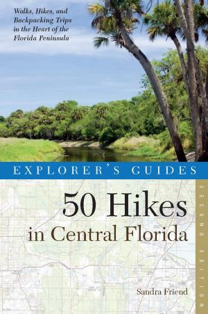Cover of the book Explorer's Guide 50 Hikes in Central Florida (Second Edition) (Explorer's 50 Hikes) by Sandra Friend, Trish Riley, Kathy Wolf