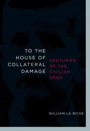 Cover of the book To the House of Collateral Damage by Cathy Wilkerson