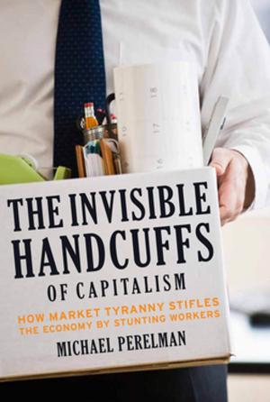 Cover of the book The Invisible Handcuffs of Capitalism by Robert W. McChesney