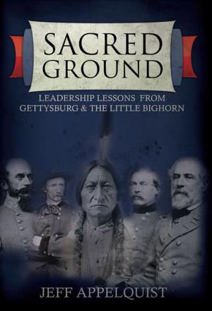 Cover of the book Sacred Ground: Leadership Lessons From Gettysburg & The Little Bighorn by Sylvia Gravrock