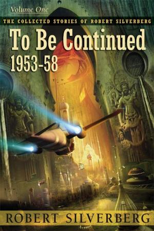 Cover of the book To Be Continued: The Collected Stories of Robert Silverberg, Volume One by Brian Lumley