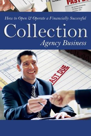 Cover of the book How to Open & Operate a Financially Successful Collection Agency Business by Terry Webster