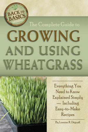 Cover of the book The Complete Guide to Growing and Using Wheatgrass by John Peragine