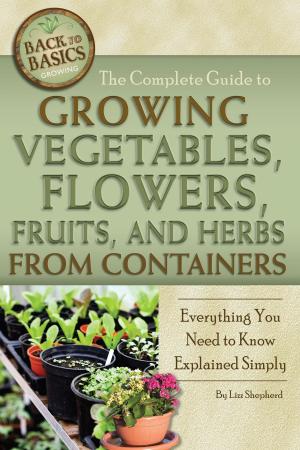 Cover of the book The Complete Guide to Growing Vegetables, Flowers, Fruits, and Herbs from Containers by Bruce C. Brown