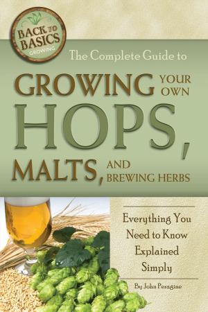 Cover of the book The Complete Guide to Growing Your Own Hops, Malts, and Brewing Herbs by Shri Henkel