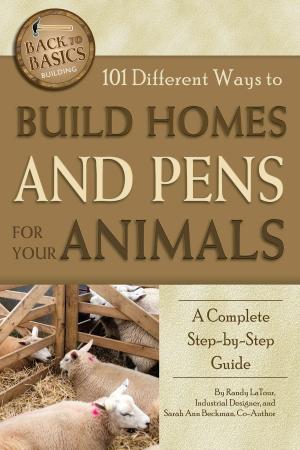 Cover of the book 101 Different Ways to Build Homes and Pens for Your Animals by Julie Fryer