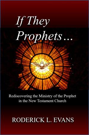 Cover of the book If They Be Prophets: Rediscovering the Ministry of the Prophet in the New Testament Church by Jill b.