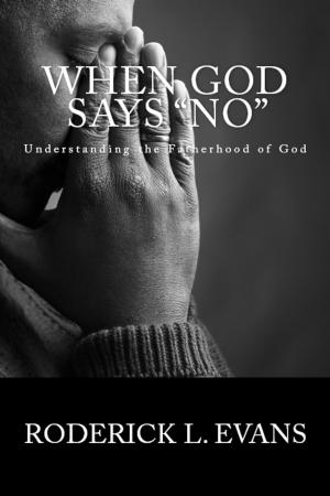 Cover of the book When God Says No: Understanding the Fatherhood of God by Roderick L. Evans