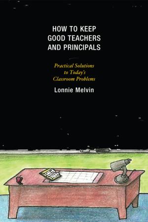 Cover of the book How to Keep Good Teachers and Principals by Anne Chan