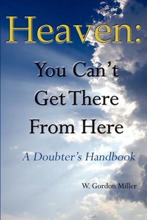 Cover of the book Heaven: You Can't Get There From Here by Anaiya Sophia