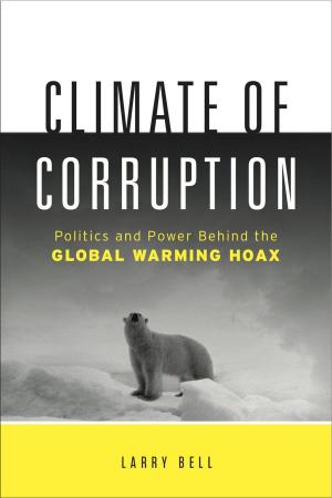 Book cover of Climate Of Corruption : Politics And Power Behind The Global Warming Hoax