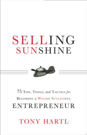 Cover of Selling Sunshine: 75 Tips Tools and Tactics for Becoming a Wildly Successful Entrepreneur