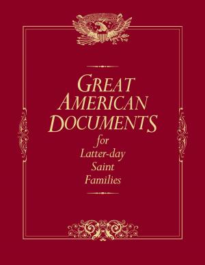 Cover of the book Great American Documents for Latter-day Saint Families by Dale Van Atta