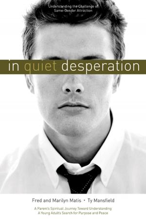 Cover of the book In Quiet Desperation: Understanding the Challenge of Same-Gender Attraction by M. Russell Ballard