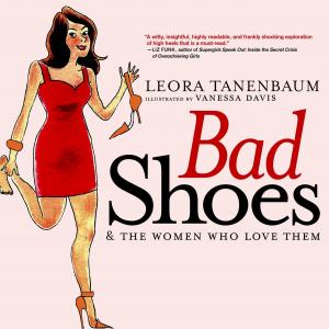 Cover of the book Bad Shoes &amp; The Women Who Love Them by Samuel S. Epstein, MD