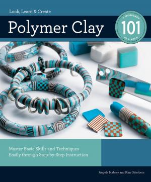 Cover of the book Polymer Clay 101: Master Basic Skills and Techniques Easily through Step-by-Step Instruction by Dana Carpender