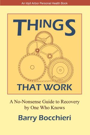 Cover of the book Things That Work: A No-Nonsense Guide to Recovery by One Who Knows by Dottie Pacharis