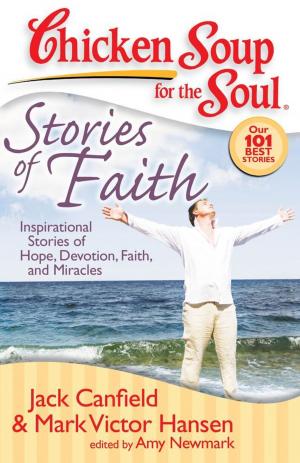 Cover of the book Chicken Soup for the Soul: Stories of Faith by Kay Fairchild, Roy E. Richmond