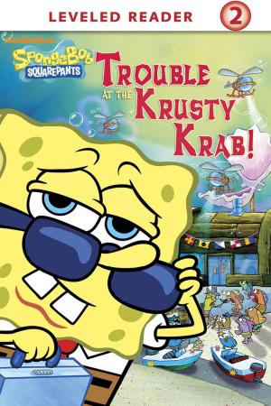 Cover of the book Trouble at the Krusty Krab (SpongeBob SquarePants) by Nickelodeon Publishing