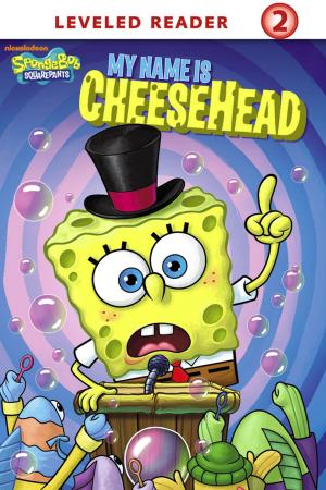 Cover of the book My Name Is Cheesehead (SpongeBob SquarePants) by Nickelodeon Publishing