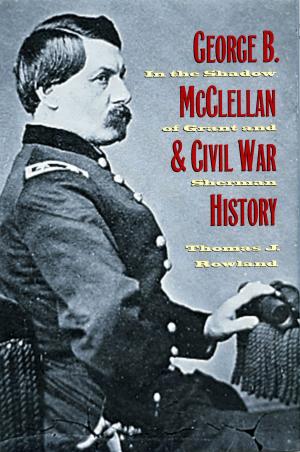 Cover of the book George B. McClellan and Civil War History by Sarah Perrier