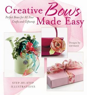 Cover of the book Creative Bows Made Easy: Perfect Bows for All Your Crafts and Giftwrap by Amy Morinaka