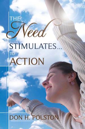Cover of the book The Need Stimulates . . . to Action by Don H. Polston