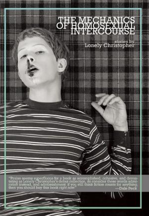 Cover of the book The Mechanics of Homosexual Intercourse by Michael Connelly, Robert Ferrigno, Janet Fitch, Naomi Hirahara, Emory Holmes II, Patt Morrison, Jim Pascoe, Gary Phillips, Scott Phillips, Neal Pollack, Christopher Rice, Brian Ascalon Roley, Lienna Silver, Susan Straight, Héctor Tobar, Diana Wagman