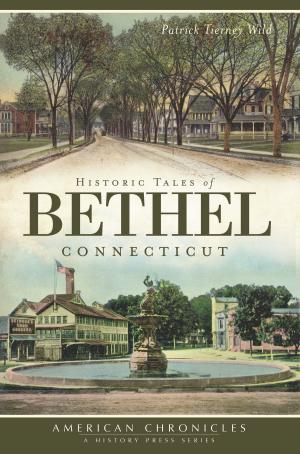 Cover of the book Historic Tales of Bethel, Connecticut by Shirley Paul Raynard, Middleton Historical Society