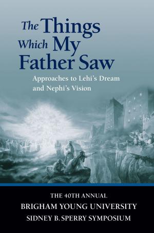 Book cover of Things Which My Father Saw: Approaches to Lehi's Dream and Nephi's Vision