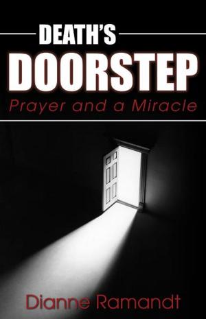 Cover of the book Death's Doorstep: Prayer and a Miracle by Richard C. Gayle