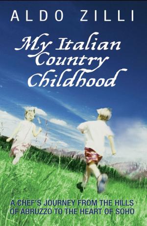 Cover of My Italian Country Childhood - A Chef's Journey From the Hills of Abruzzo to the Heart of Soho