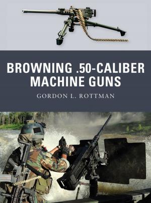 Cover of the book Browning .50-caliber Machine Guns by Martin Broszat