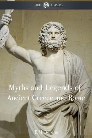 Cover of the book The Myths and Legends of Ancient Greece and Rome by Victoria Blisse
