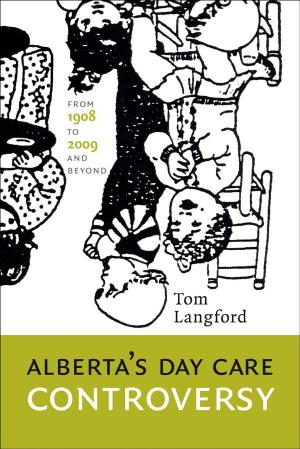 Book cover of Alberta's Day Care Controversy: From 1908 to 2009 and Beyond
