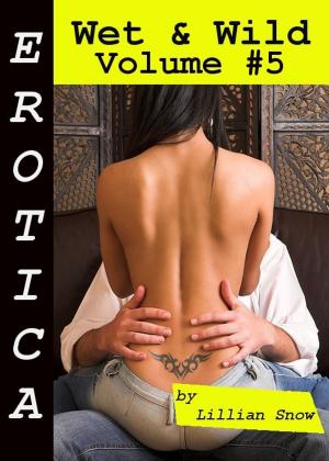 Book cover of Erotica: Wet & Wild, Volume #5