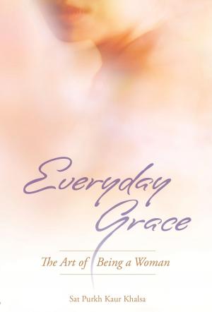 Cover of the book Everyday Grace by Shakti Parwha Kaur Khalsa, Guruka Singh Khalsa