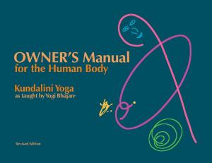 Cover of the book Owner's Manual for the Human Body by Shakti Parwha Kaur Khalsa, Guruka Singh Khalsa