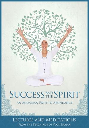 Cover of the book Success and the Spirit by Yogi Bhajan, Gurucharan S. Khalsa