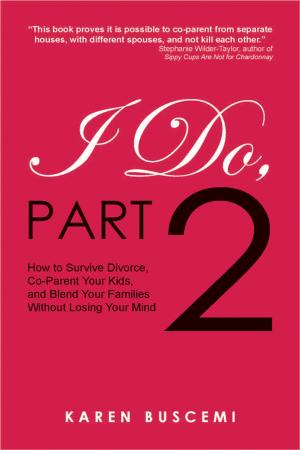 Cover of I Do, Part 2: How to Survive Divorce,Co-Parent Your Kids, and Blend Your Families Without Losing Your Mind