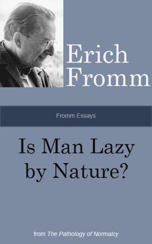 Cover of the book Fromm Essays: Is Man Lazy by Nature? by Erich Fromm