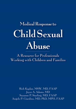 Cover of the book Medical Response to Child Sexual Abuse by Diana Faugno MSN, RN, CPN, MSN, RN, CPN, Patricia M. Speck, DNSc, APN, FNP-BC, DF-IAFN, FAAFS, FAAN, Mary J. Spencer, MD, Angelo P. Giardino, MD, PhD