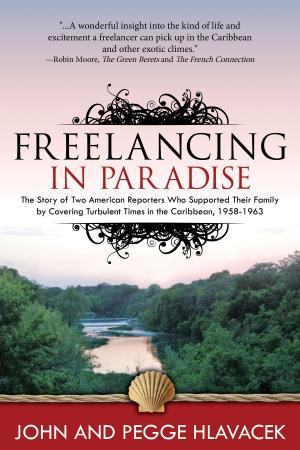 Cover of the book Freelancing in Paradise:The Story of Two American Reporters Who Supported Their Family by Covering Turbulent Times in the Caribbean, 1958-1963 by Robin Zasio