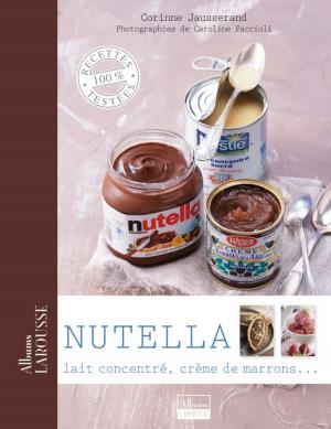 Cover of the book Nutella, lait concentré, crème de marrons ... by Rachel Frély