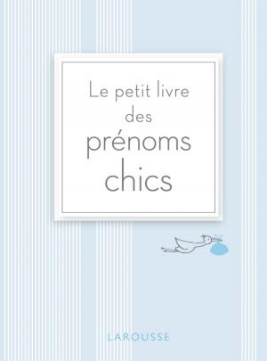 Cover of the book Le petit livre des prénoms chics by Dr Florence Solsona, Rosalba de Magistris