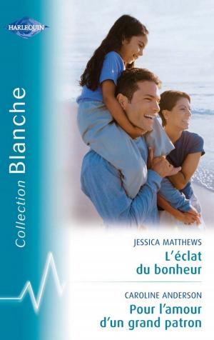 Cover of the book L'éclat du bonheur - Pour l'amour d'un grand patron (Harlequin Blanche) by Sara Craven, Stella Bagwell, Day Leclaire